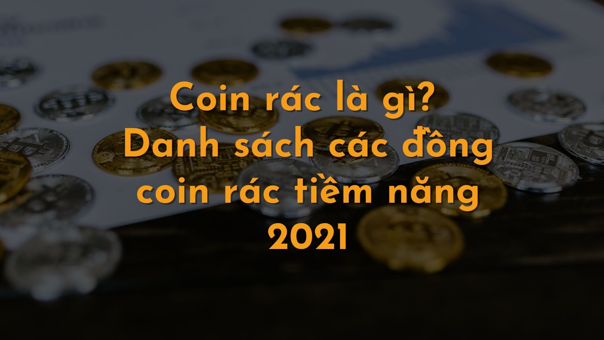 Coin rác là gì? Danh sách các đồng coin rác tiềm năng 2022