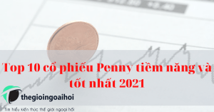 Top 10 cổ phiếu Penny tiềm năng và tốt nhất 2021